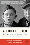 A Lucky Child: A Memoir of Surviving Auschwitz as a Young Boy