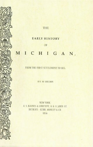 The early history of Michigan, from the first settlement to 1815.