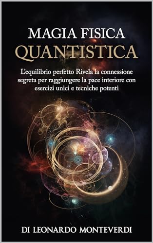  fisica quantistica : L\'equilibrio perfetto rivela la connessione segreta per raggiungere la pace interiore con esercizi unici e tecniche potenti .