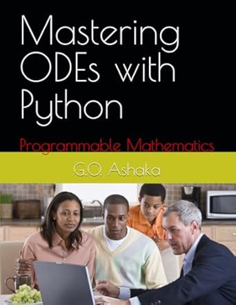 Mastering ODEs With Python: Programmable Mathematics: Ashaka, G.O ...