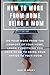 Produktbild HOW TO WORK FROM HOME BEING A MOM : DO YOUR WORK FROM THE COMFORT OF YOUR HOME, LEARN EVERYTHING YOU HAVE TO DO TO BRING YOUR OFFICE TO YOUR ROOM
