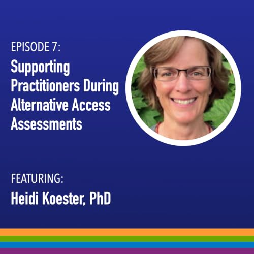 Episode 7: Supporting Practitioners During Alternative Access Assessments