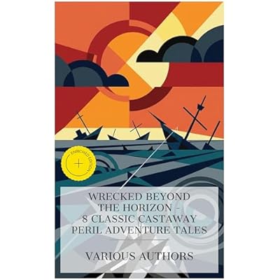 Wrecked Beyond the Horizon - 8 Classic Castaway Peril Adventure Tales