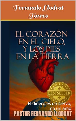 El Corazon en el cielo y los pies en la tierra: El dinero es un siervo, no un amo (Spanish Edition)