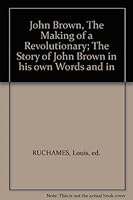 John Brown, The Making of a Revolutionary; The Story of John Brown in his own Words and in B001PUH9S0 Book Cover