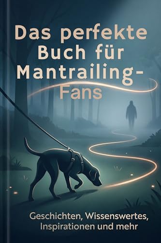 Das perfekte Buch für Mantrailing-Fans: Geschichten, Wissenswertes, Inspirationen und mehr
