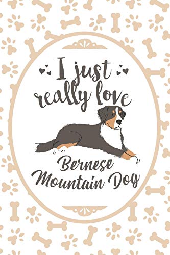 I Just Really Love Bernese Mountain Dog: Blank Lined Journal For Dog Lover and Dog People
