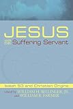 Jesus and the Suffering Servant: Isaiah 53 and Christian Origins