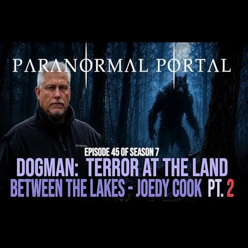 Dogman - Terror at the Land Between the Lakes - Joedy Cook PART2