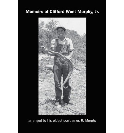 [ MEMOIRS OF CLIFFORD WEST MURPHY, JR.: ARRANGED BY HIS ELDEST SON JAMES R. MURPHY ] BY Murphy, James R, Jr. ( Author ) Nov - 2008 [ Paperback ]