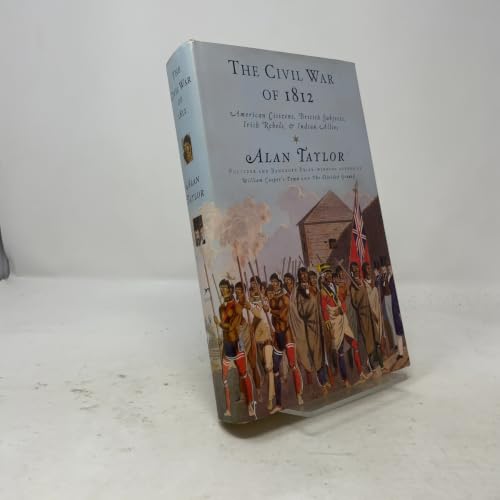 The Civil War of 1812: American Citizens, British Subjects, Irish Rebels, & Indian Allies