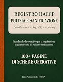 Registro HACCP Pulizia e Sanificazione: Schede operative per pulizia, sanificazione, piano di autocontrollo, non conformità e interventi straordinari