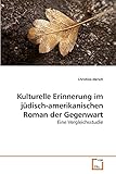 Kulturelle Erinnerung im jüdisch-amerikanischen Roman der Gegenwart: Eine Vergleichsstudie
