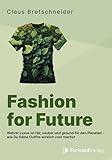 Fashion for Future: Wahrer Luxus ist fair, sauber und gesund für den Planeten – wie Du Deine Outfits wirklich cool machst - Claus Bretschneider Hauptdarsteller: ForwardVerlag 