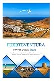 FUERTEVENTURA TRAVEL GUIDE 2026: Your Essential Companion to Sun-Kissed Beaches, Local Cuisine, Culture, and Must-See Island Adventure