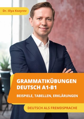 Grammatikübungen Deutsch A1-B1: Beispiele, Tabellen, Erklärungen - Deutsch als Fremdsprache