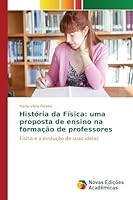 Historia Da Fisica: Uma Proposta de Ensino Na Formacao de Professores 3639838998 Book Cover