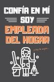 CONFÍA EN MÍ, SOY EMPLEADA DEL HOGAR: DIVERTIDO CUADERNO DE NOTAS, DIARIO O AGENDA | Regalo original y creativo | Cumpleaños, Navidad, aniversario o día de la madre