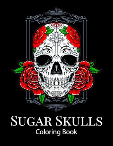Sugar Skulls Coloring Book: Day of the Dead (Dia de los Muertos) Relaxing skull coloring book with a variety of skulls to color: sugar skulls, ... gift. (sugar skull coloring book for adults)