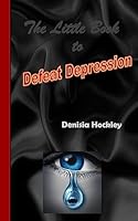 The Little Book to Defeat Depression 1514685558 Book Cover