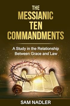 Paperback The Messianic Ten Commandments: A Study in the Relationship Between Grace and Law Book