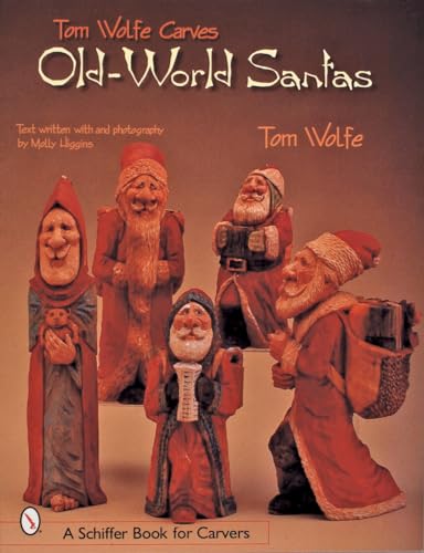 Tom Wolfe Carves Old-World Santas (Schiffer Book for Carvers)