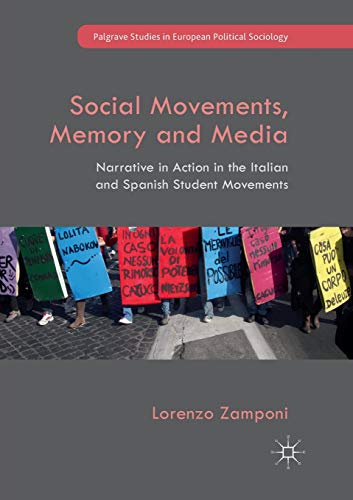 Social Movements, Memory and Media: Narrative in Action in the Italian and Spanish Student Movements (Palgrave Studies in European Political Sociology)