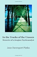 In the Tracks of the Unseen; Memoirs of a Jungian Psychoanalyst 1492251135 Book Cover