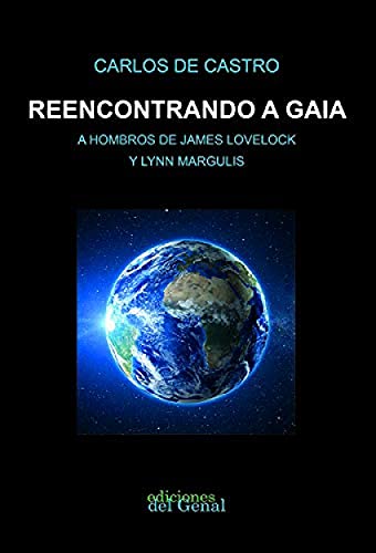 Reencontrando a Gaia: A hombros de James Lovelock y Lynn Margulis (DEL GENAL)