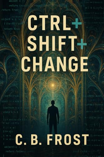 CTRL+Shift+CHANGE: Unlocking the Hidden Code of Existence: The Algorithm of