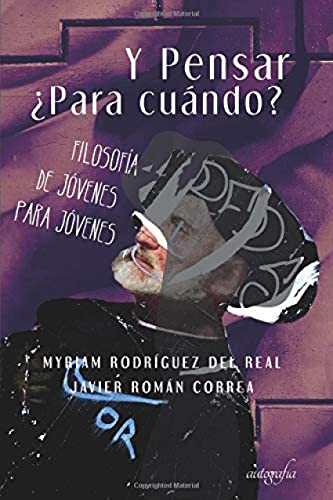 Y Pensar ¿Para cuándo?: Filosofía de jóvenes para jóvenes