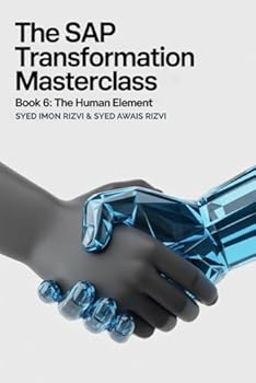 Paperback The SAP Transformation Masterclass: Book 6: The Human Element: Your End-to-End Blueprint for Mastering Line-of-Business (LoB) Cloud Solutions Book