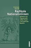 Radikale Nationalistinnen: Agitation und Programmatik rechter Frauen in der Weimarer Republik (Geschichte und Geschlechter, 55)