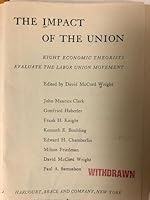 The Impact of the Union: Eight Economic Theorists Evaluate the Labor Union Movement B000JVQJE6 Book Cover