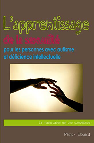 Télécharger L'apprentissage de la sexualité pour les personnes avec autisme et déficience intellectuelle : La livre En ligne