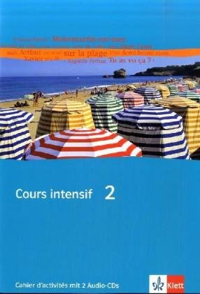 Cours intensif 2: Cahier d'activités mit zwei Audio-CDs 2. Lernjahr: Französisch als 3. Fremdsprac Cours intensif 2: Cahier d'activités mit zwei Audio-CDs 2. Lernjahr: Französisch als 3. Fremdsprac