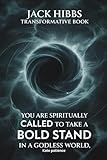  Jack Hibbs Transformative Book: you are spiritually CALLED TO TAKE A BOLD STAND in a godless world