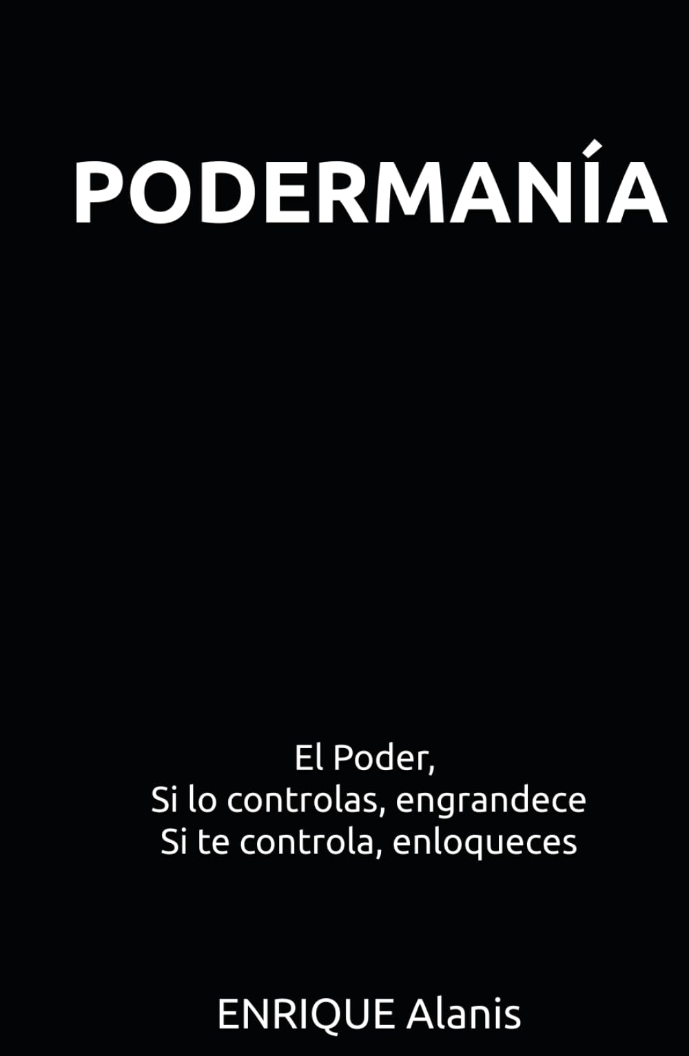 Podermanía: El Poder. Si lo controlas, engrandece. Si te controla, enloqueces