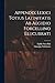 Appendix Lexici Totius Latinitatis Ab Aegidio Forcellino Elucubrati
