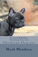 French Bulldog Training Secrets: Obedient-Dog.net 1505686865 Book Cover