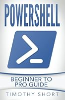 Powershell: Beginner to Pro Guide (Powershell 2016) 1539763323 Book Cover