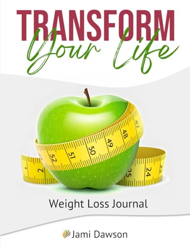 Transform Your Life!: Daily Weight Loss Journal, Track Progress and