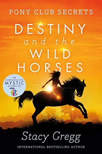 Télécharger Destiny and the Wild Horses (Pony Club Secrets, Book 3) (English Edition) Gratuit
