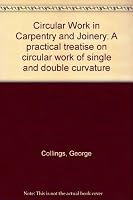 Circular work in carpentry and joinery;: A practical treatise on circular work of single and double curvature, B0007K8WL2 Book Cover