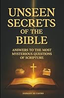 Unseen Secrets of the BIBLE: Answers to the Most Mysterious Questions of Scripture: An Engaging 160-Page Guide to the Bible’s Most Mysterious Questions. B0F4RVS9SB Book Cover