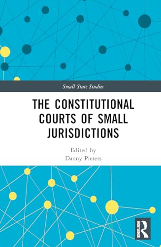 The Constitutional Courts of Small Jurisdictions (Small State Studies)