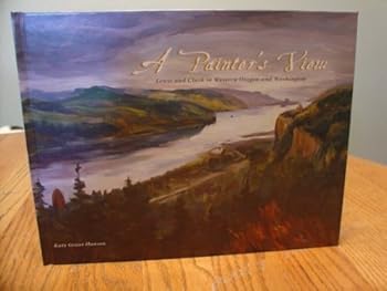 A Painter's View - Lewis And Clark In Western Oregon And Washington