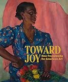 Toward Joy: New Frameworks for American Art