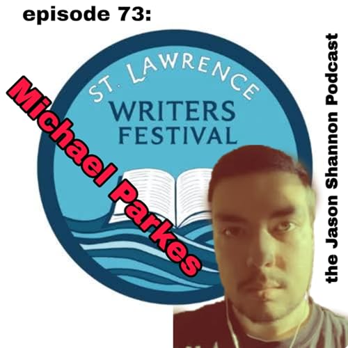 73. The St. Lawrence Writer's Fest w/ Michael Parkes (author of Cheryl)