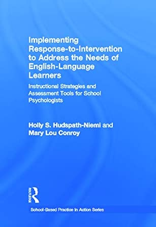 Implementing Response-to-Intervention to Address the Needs of English-Language Learners: Instructional Strategies and Assessment Tools for School Psychologists Implementing Response-to-Intervention to Address the Needs of English-Language Learners: Instructional Strategies and Assessment Tools for School Psychologists book cover